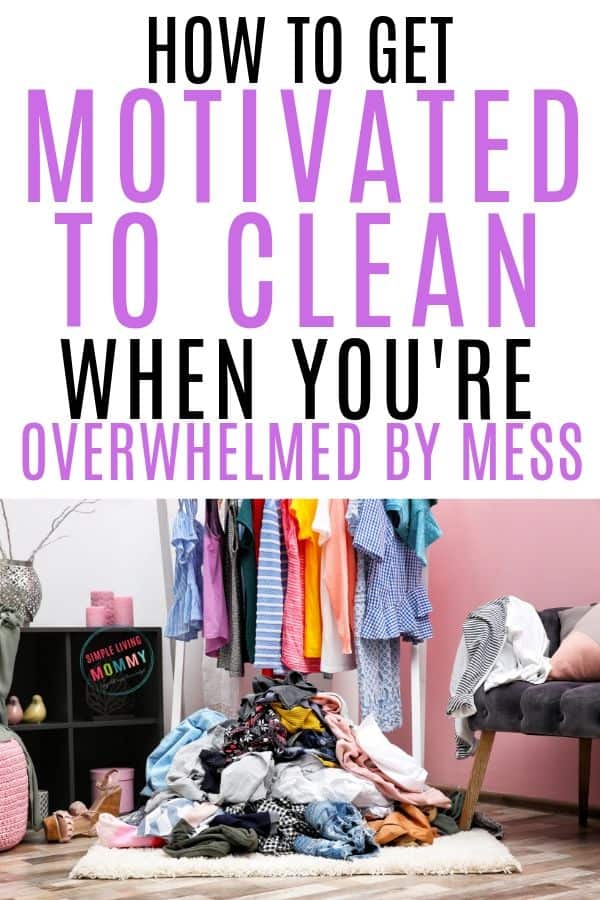 How to Get Motivated to Clean When Overwhelmed by Mess - actionable tips to get even the messiest house clean when you're completely overwhelmed!