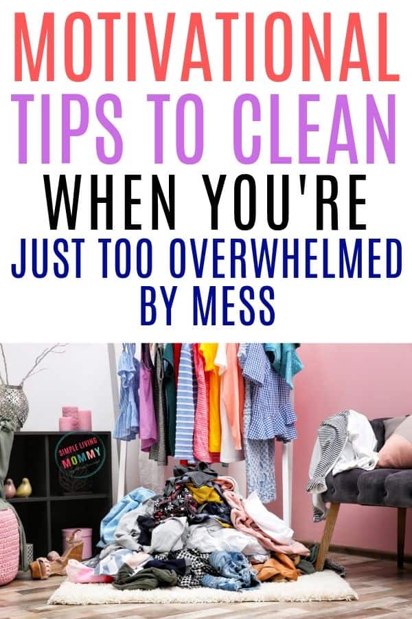 How to Get Motivated to Clean When Overwhelmed by Mess - actionable tips to get even the messiest house clean when you're completely overwhelmed!