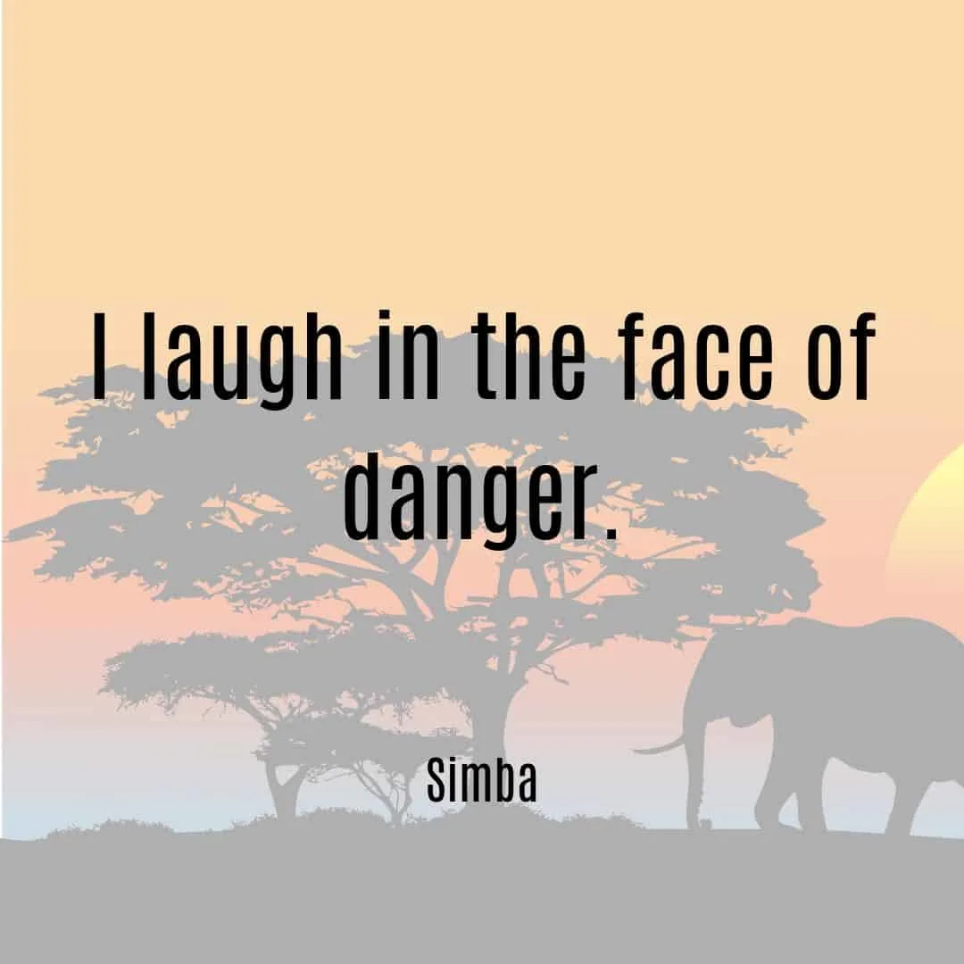 I laugh in the face of danger Simba quote from Lion King