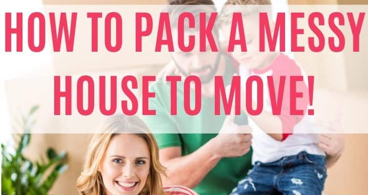 how to pack a messy house to move