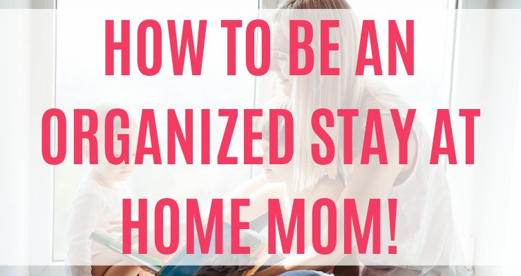 How to be an Organized Stay at Home Mom (from a mom of 5!) - Simple ...