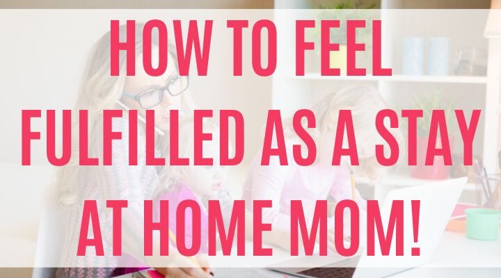 finding fulfillment as a stay at home mom