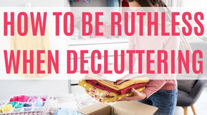 text reads how to be ruthless when decluttering
