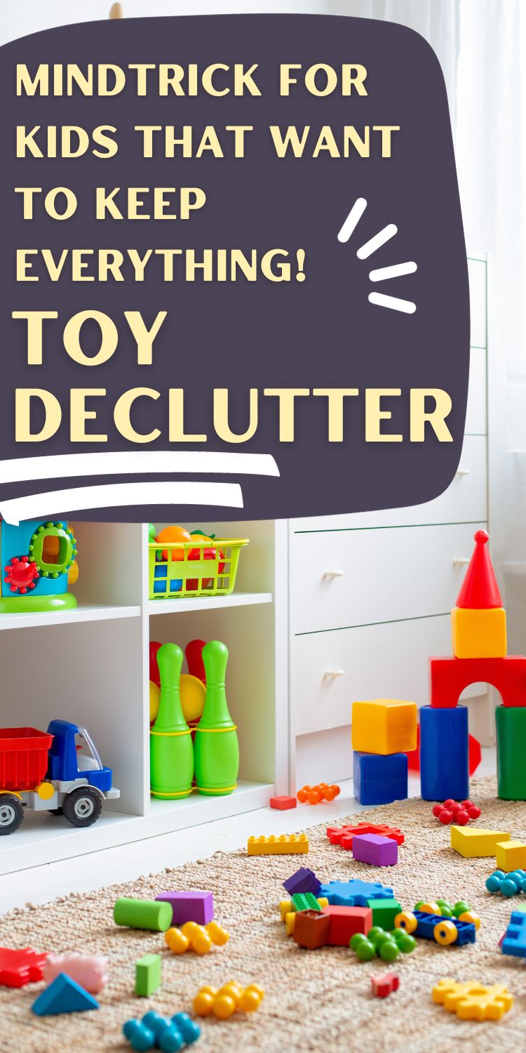 a cluttered toy room - text reads "mindtrick for kids that want to keep everything - toy declutter"