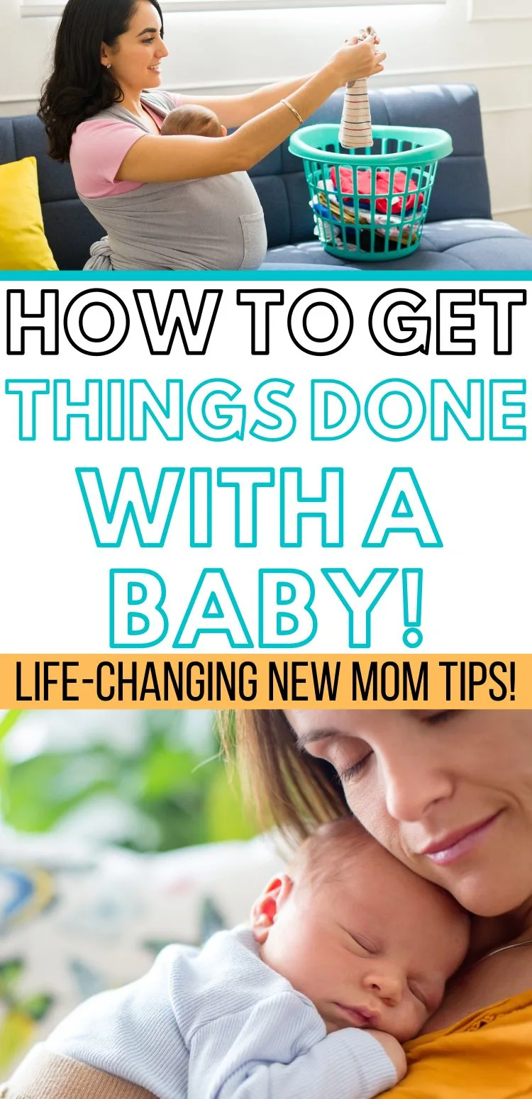 two images of moms with newborn babies. Text overlay reads how to get things done with a baby life changing new mom tips