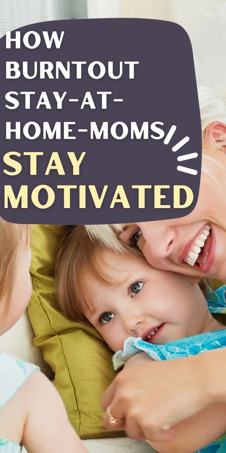mom with kids. Text overlay reads "how burntout stay at home moms stay motivated"